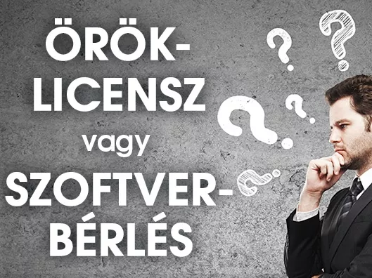 Szoftverbérlés vagy öröklicensz-vásárlás?
